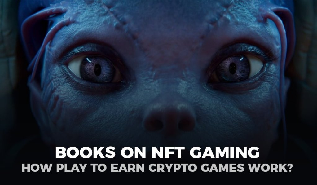 Books on NFT gaming How Play to Earn Crypto Games Work